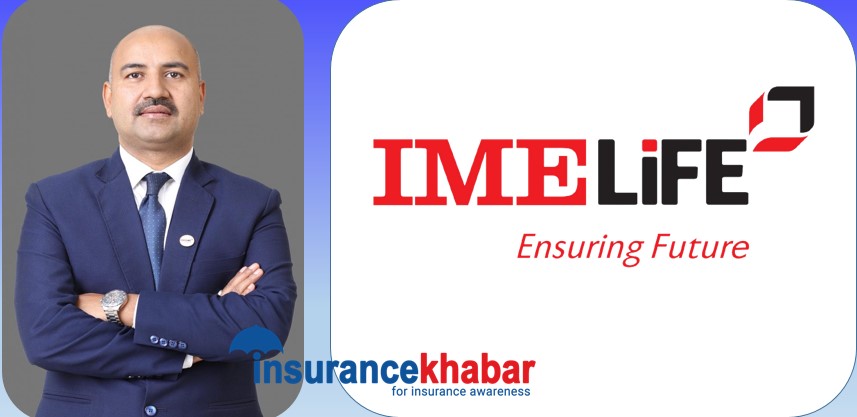बीमाप्रति चासोमात्रै होइन सक्रियता पनि बढेको छः आइएमई लाइफका सीईओ फुयाँल